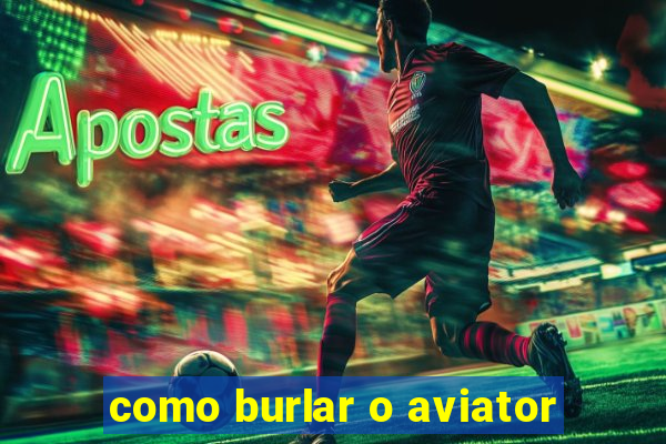 como burlar o aviator