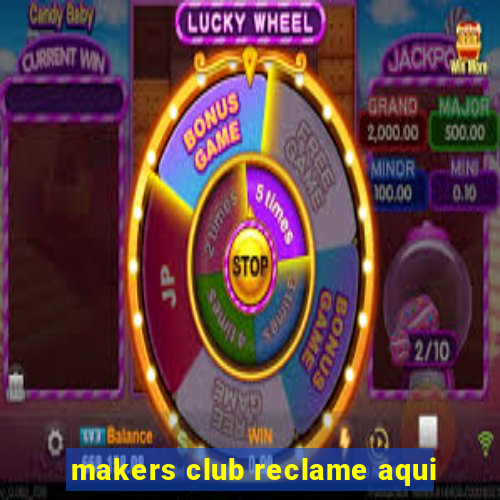 makers club reclame aqui