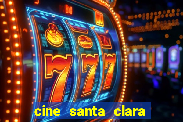 cine santa clara filme em cartaz