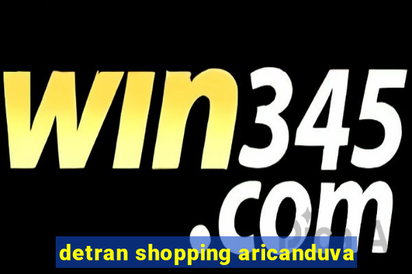 detran shopping aricanduva