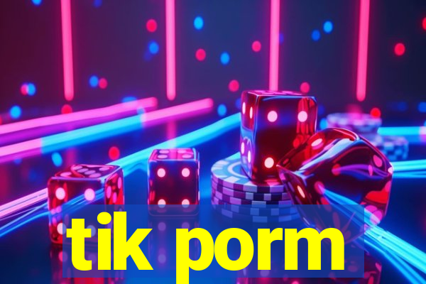 tik porm