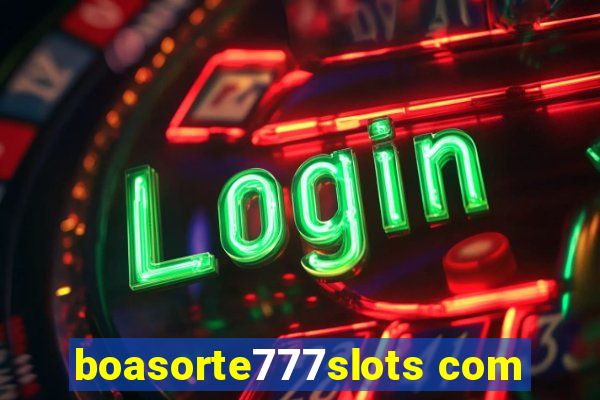 boasorte777slots com