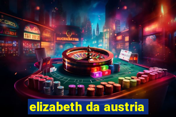 elizabeth da austria
