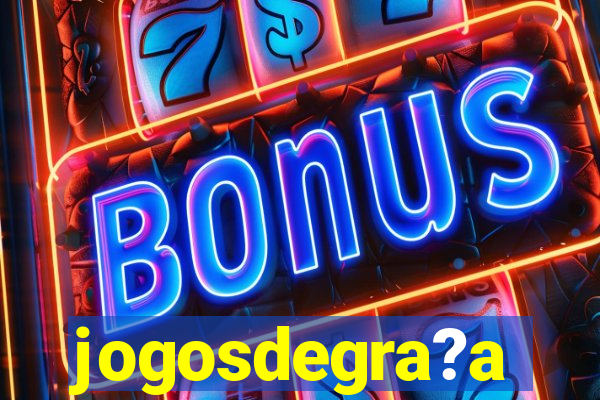 jogosdegra?a