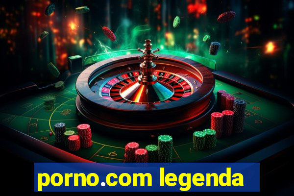 porno.com legenda