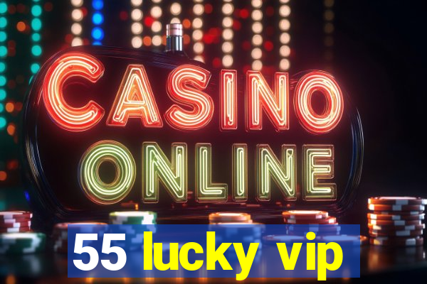 55 lucky vip