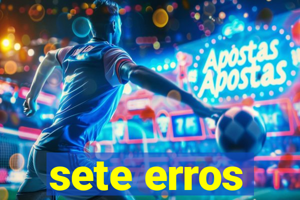 sete erros