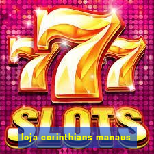 loja corinthians manaus