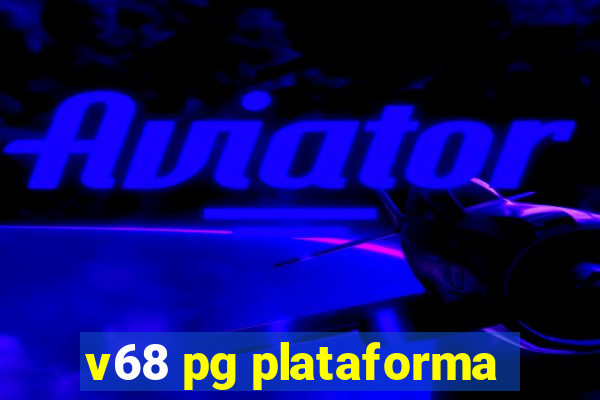 v68 pg plataforma