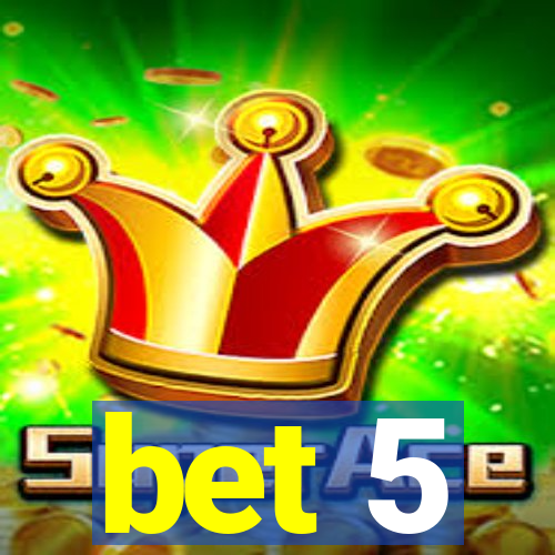 bet 5