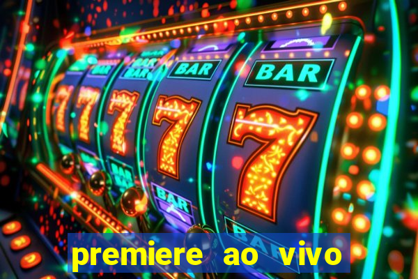 premiere ao vivo hoje gratis