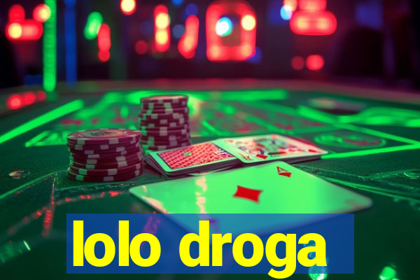 lolo droga