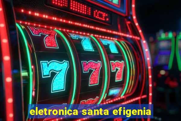 eletronica santa efigenia