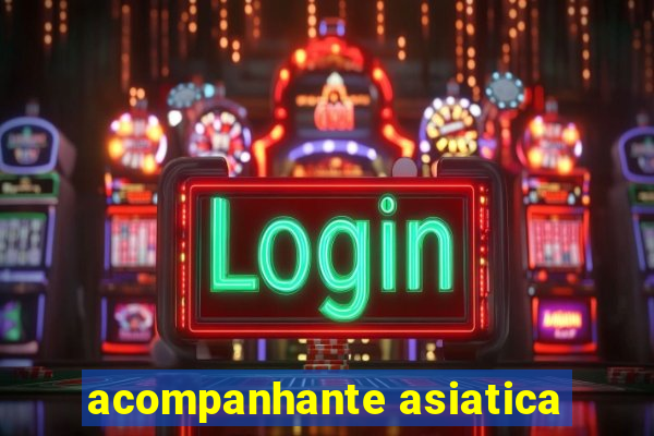 acompanhante asiatica