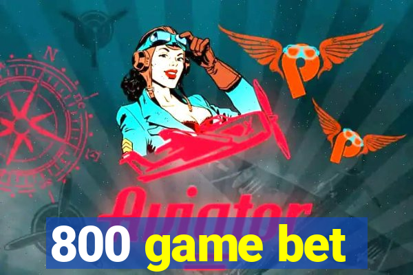 800 game bet