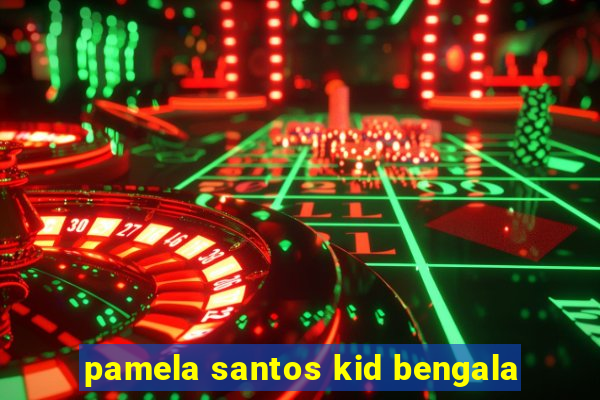 pamela santos kid bengala