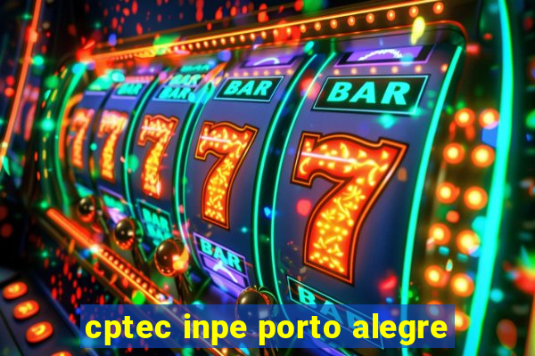 cptec inpe porto alegre