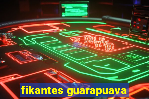 fikantes guarapuava