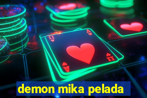 demon mika pelada