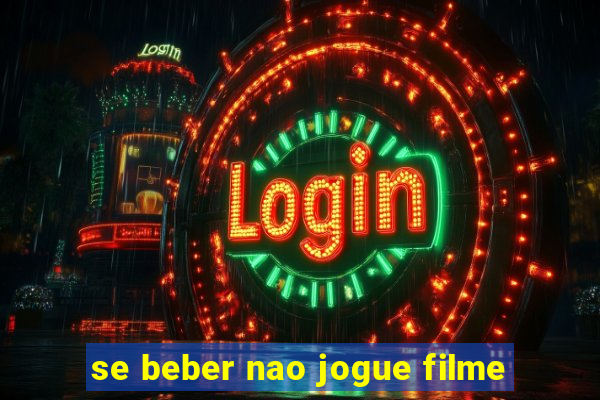 se beber nao jogue filme