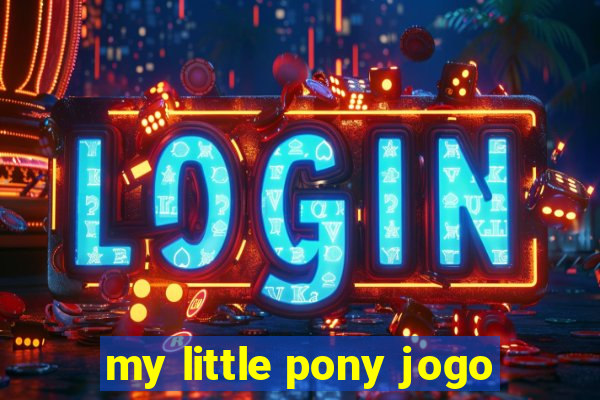my little pony jogo