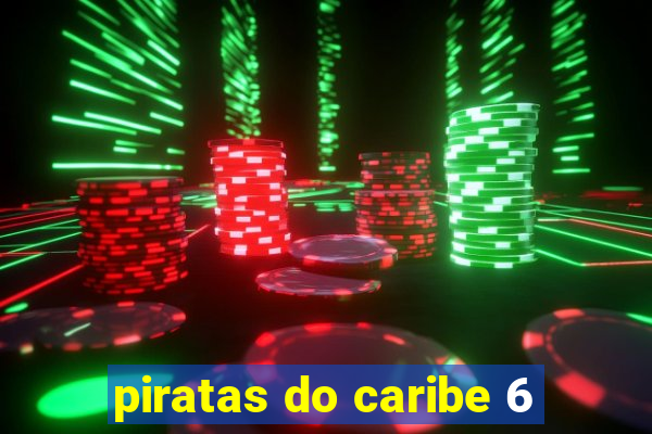piratas do caribe 6
