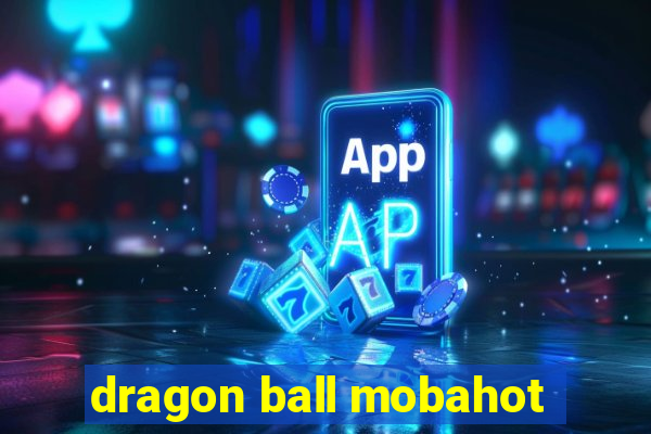 dragon ball mobahot