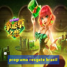 programa resgate brasil