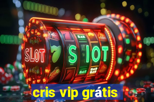 cris vip grátis