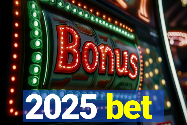 2025 bet