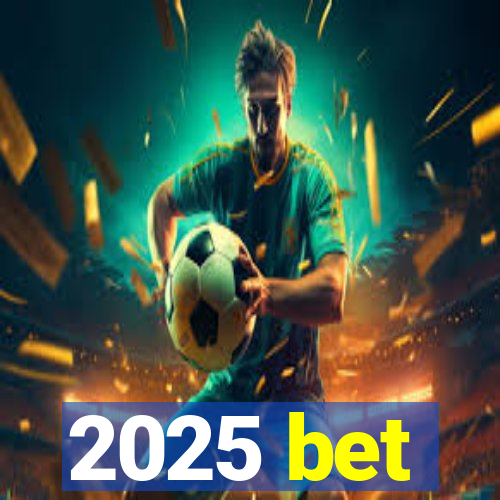 2025 bet