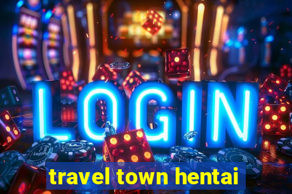 travel town hentai