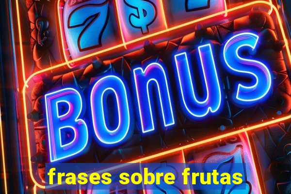 frases sobre frutas