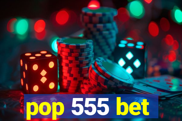 pop 555 bet