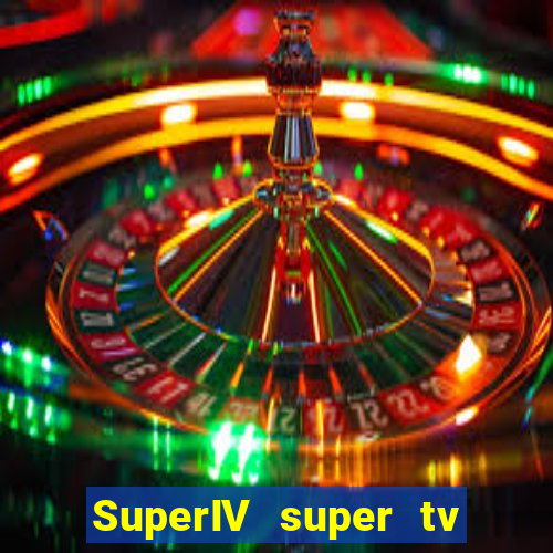 SuperIV super tv ao vivo super tv ao