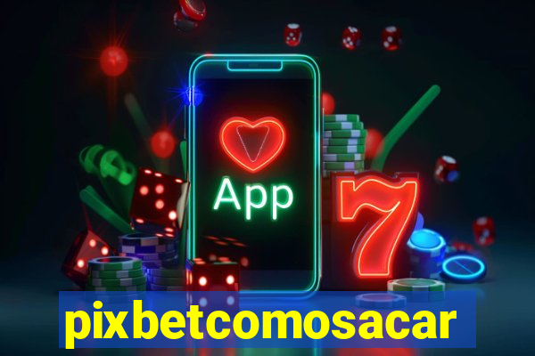 pixbetcomosacar