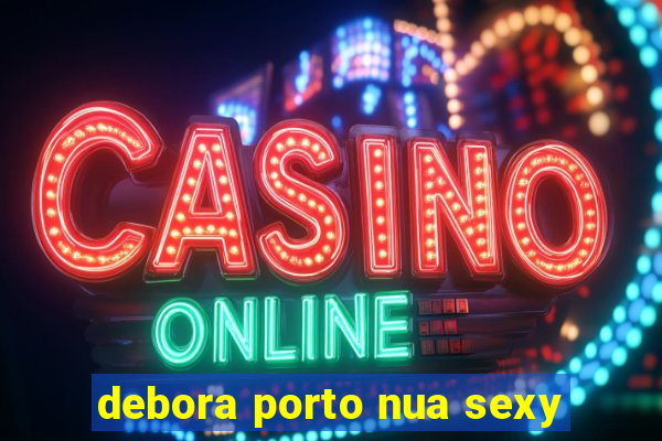 debora porto nua sexy