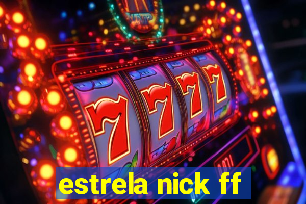 estrela nick ff
