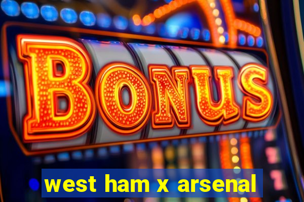 west ham x arsenal