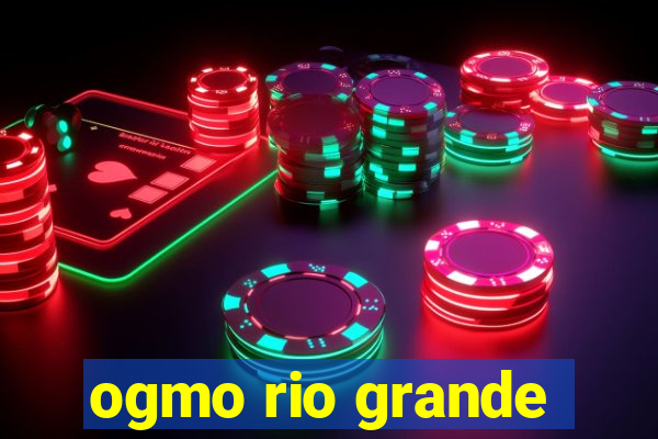 ogmo rio grande