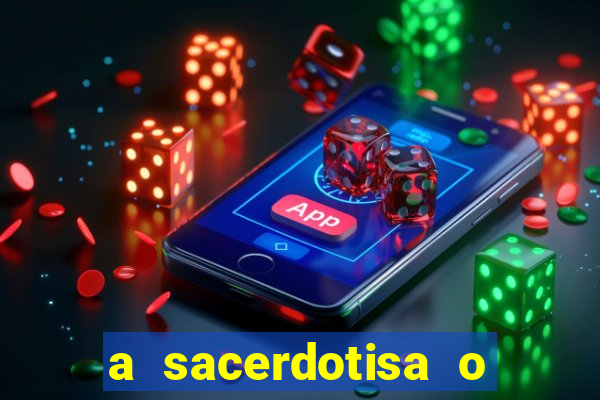 a sacerdotisa o que ele sente por mim