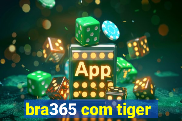 bra365 com tiger