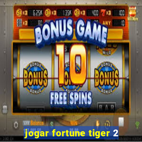 jogar fortune tiger 2
