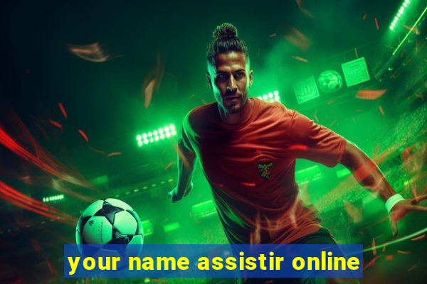 your name assistir online