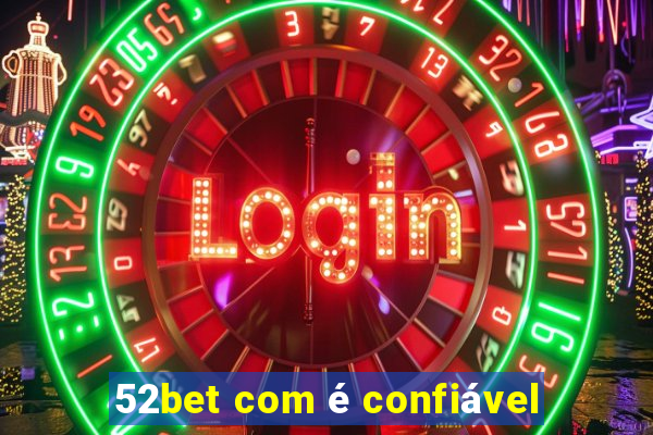 52bet com é confiável