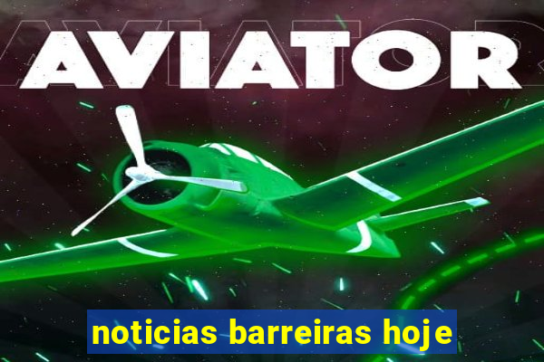 noticias barreiras hoje