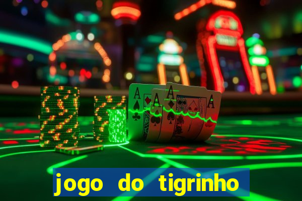 jogo do tigrinho gratis sem deposito