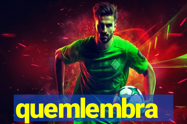 quemlembra
