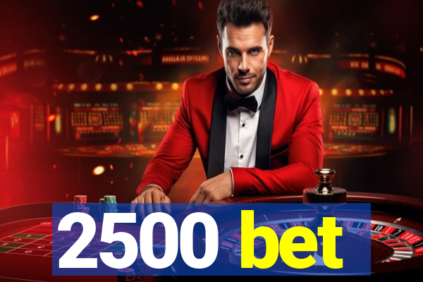 2500 bet