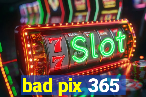 bad pix 365